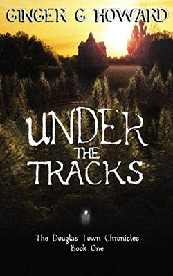 Under the Tracks (The Douglas Town Chronicles)