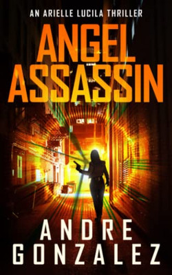 Angel Assassin (Arielle Lucila Series, Book 1)