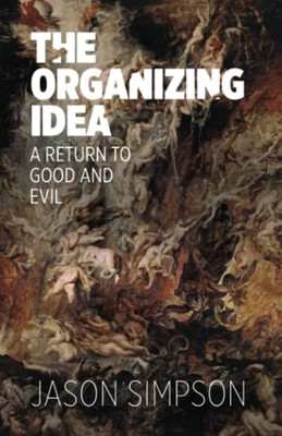 The Organizing Idea: A Return to Good and Evil