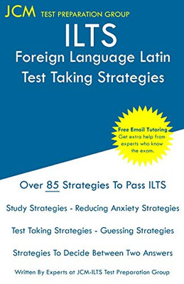 ILTS Foreign Language Latin - Test Taking Strategies: ILTS 133 Exam - Free Online Tutoring - New 2020 Edition - The latest strategies to pass your exam.
