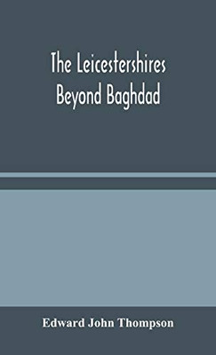 The Leicestershires Beyond Baghdad - Hardcover