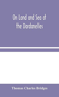 On Land and Sea at the Dardanelles - Hardcover