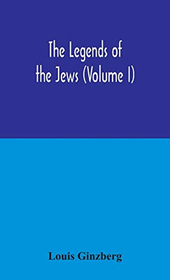 The legends of the Jews (Volume I) - Hardcover