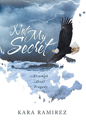 Not My Secret: Triumph Over Tragedy - Hardcover