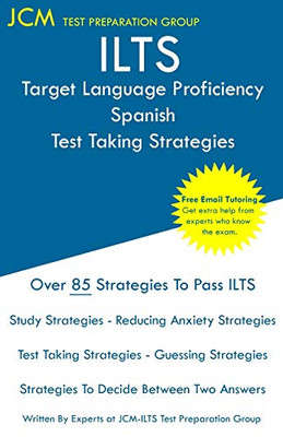 ILTS Target Language Proficiency Spanish - Test Taking Strategies: ILTS 056 Exam - Free Online Tutoring - New 2020 Edition - The latest strategies to pass your exam.