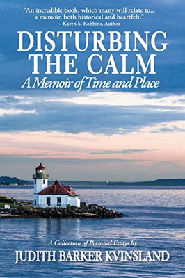 Disturbing The Calm: A Memoir of Time and Place