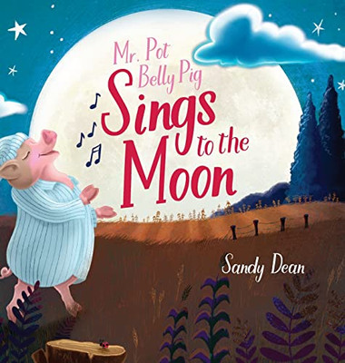 Mr. Pot Belly Pig Sings to the Moon - Hardcover