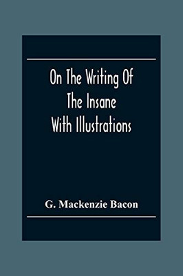 On The Writing Of The Insane: With Illustrations