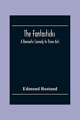 The Fantasticks: A Romantic Comedy In Three Acts