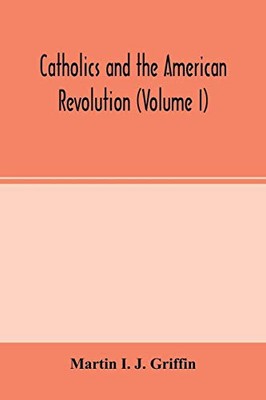 Catholics and the American revolution (Volume I)