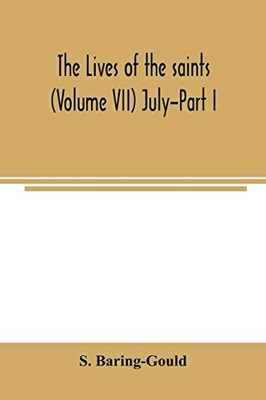 The lives of the saints (Volume VII) July-Part I