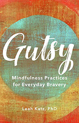 Gutsy: Mindfulness Practices for Everyday Bravery