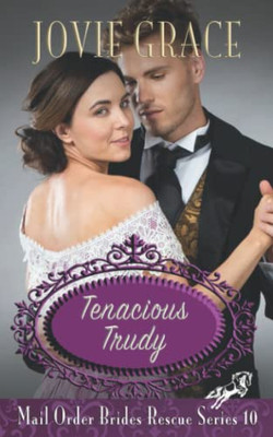 Tenacious Trudy (Mail Order Brides Rescue Series)