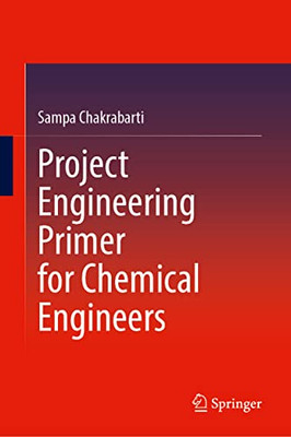 Project Engineering Primer for Chemical Engineers