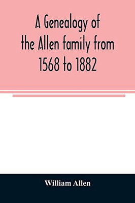 A genealogy of the Allen family from 1568 to 1882