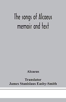 The songs of Alcaeus; memoir and text - Paperback