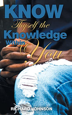 Know Thyself the Knowledge Within You - Hardcover