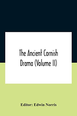The Ancient Cornish Drama (Volume Ii) - Paperback
