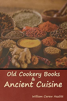 Old Cookery Books and Ancient Cuisine - Paperback