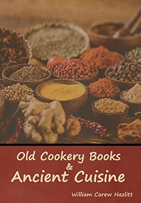 Old Cookery Books and Ancient Cuisine - Hardcover