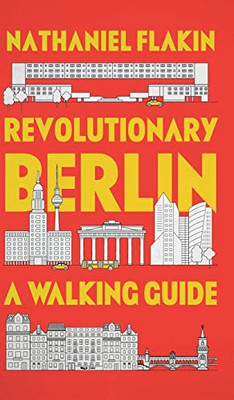 Revolutionary Berlin: A Walking Guide - Hardcover