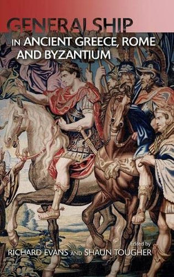 Generalship in Ancient Greece, Rome and Byzantium