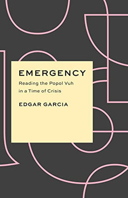 Emergency: Reading the Popol Vuh in a Time of Crisis (Critical Antiquities) - Paperback