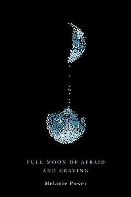 Full Moon of Afraid and Craving (The Hugh MacLennan Poetry Series)