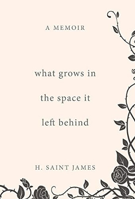 What Grows in the Space It Left Behind: A Memoir - Hardcover