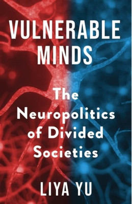 Vulnerable Minds: The Neuropolitics of Divided Societies