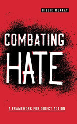 Combating Hate: A Framework for Direct Action (Rhetoric and Democratic Deliberation)