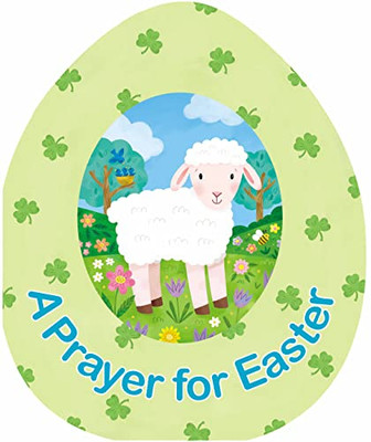 A Prayer for Easter (An Easter Egg-Shaped Board Book)