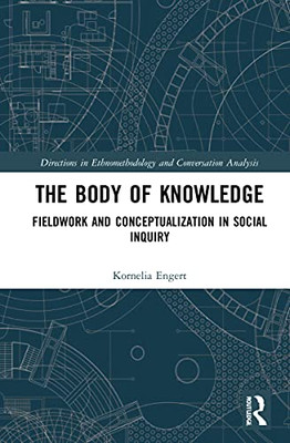 The Body of Knowledge (Directions in Ethnomethodology and Conversation Analysis)
