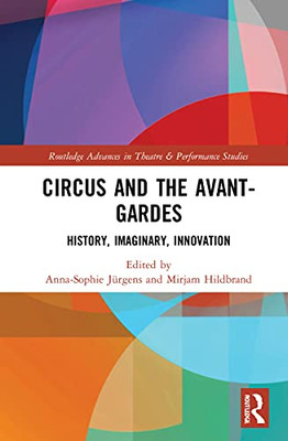 Circus and the Avant-Gardes (Routledge Advances in Theatre & Performance Studies)