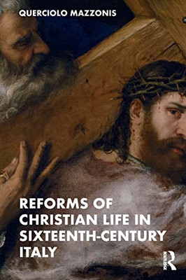 Reforms of Christian Life in Sixteenth-Century Italy