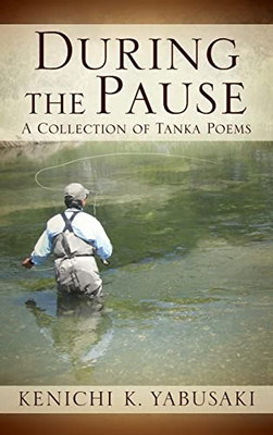 During the Pause: A Collection of Tanka Poems - Hardcover