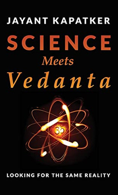 Science Meets Vedanta: Looking for the Same Reality - Hardcover