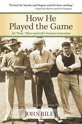 How He Played the Game: Ed "Porky" Oliver and Golf's Greatest Generation