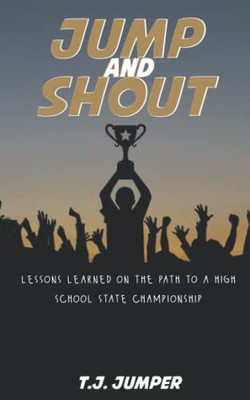 Jump and Shout: Lessons Learned on the Path to a High School State Championship