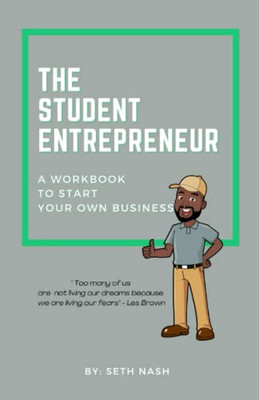The Student Entrepreneur: A Workbook For Starting Your Own Business