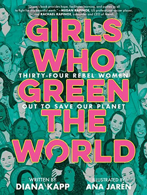 Girls Who Green the World: Thirty-Four Rebel Women Out to Save Our Planet - Hardcover