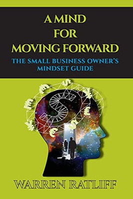 A Mind For Moving Forward: The Small Business Owner's Mindset Guide