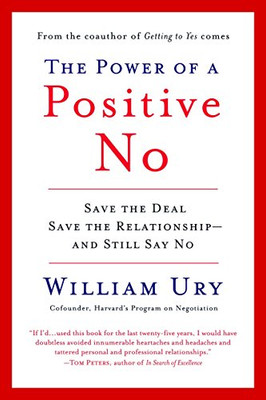The Power of a Positive No: Save The Deal Save The Relationship and Still Say No