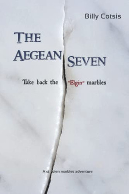 The Aegean Seven Take Back The "Elgin" Marbles: A Stolen Marbles Adventure