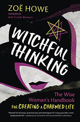 Witchful Thinking: The Wise Woman's Handbook for Creating a Charmed Life