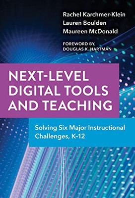 Next-Level Digital Tools and Teaching: Solving Six Major Instructional Challenges, K12