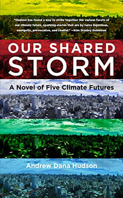 Our Shared Storm: A Novel of Five Climate Futures - Hardcover