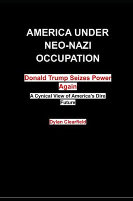 America Under Neo-Nazi Occupation: Donald Trump Seizes Power Again