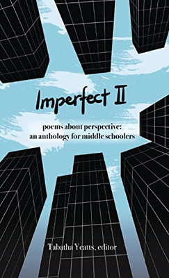 Imperfect II: poems about perspective: an anthology for middle schoolers - Hardcover