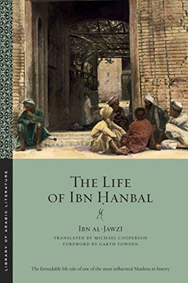 The Life of Ibn Hanbal (Library of Arabic Literature)